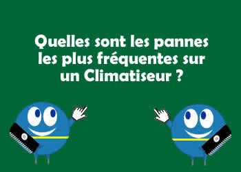 Quelles sont les pannes les plus frquentes sur un Climatiseur